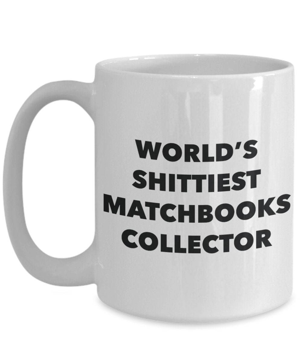 Matchbooks Collector Coffee Mug - World's Shittiest Matchbooks Collector - Matchbooks Collector Gifts - Funny Novelty Birthday Present Idea