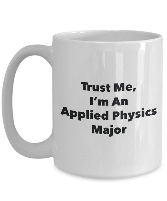 Trust Me, I'm An Applied Physics principaux Mug rigolo – Tasse à café – Cute Graduation Gag Gifts idées pour vos amis et Camarades de classe 15oz blanc