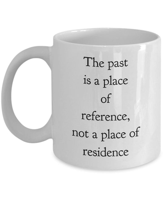 Funny Researcher Mug - The Past is a Place of reference, not a place of residence