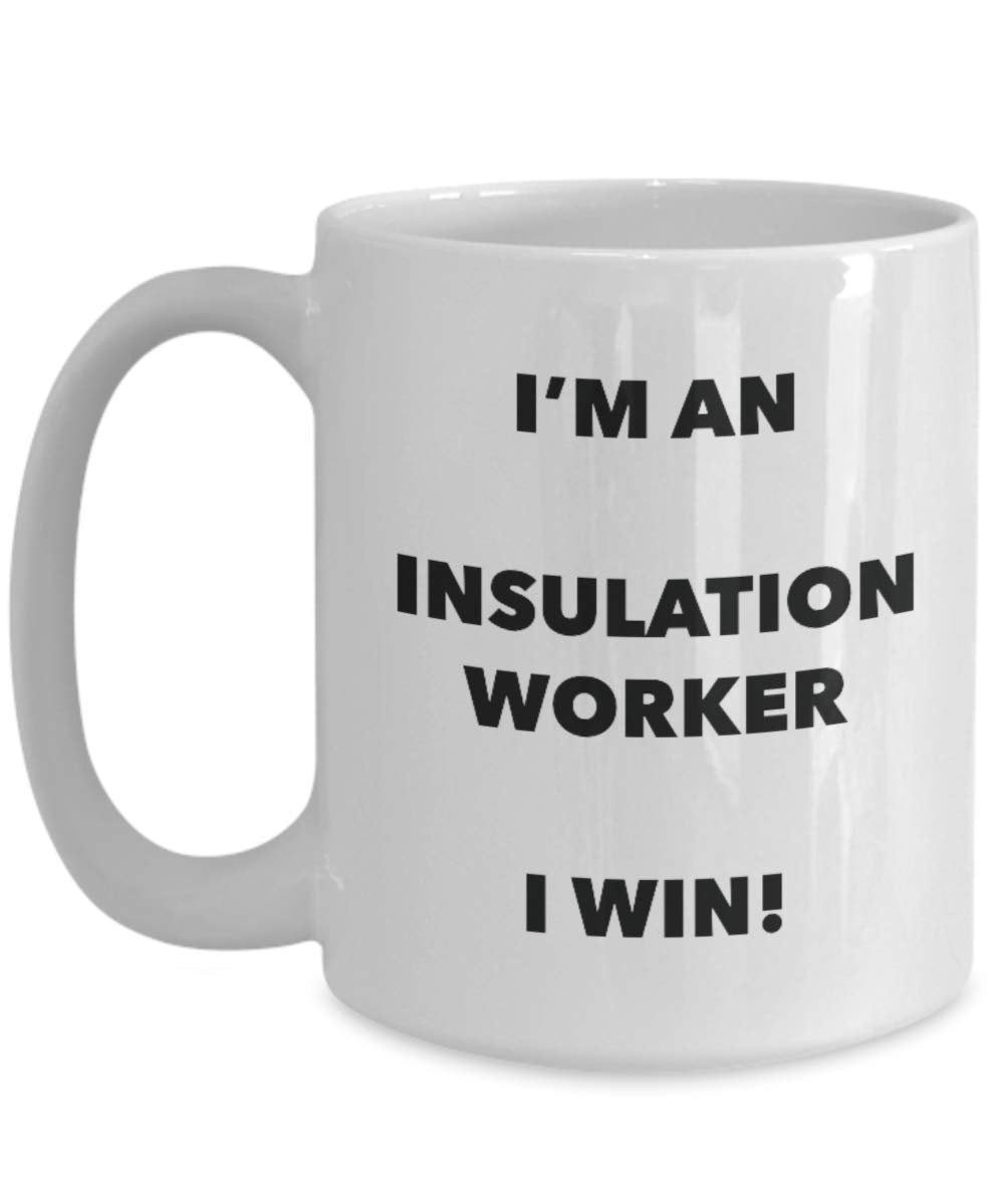 I'm an Insulation Worker Mug I win - Funny Coffee Cup - Novelty Birthday Christmas Gag Gifts Idea