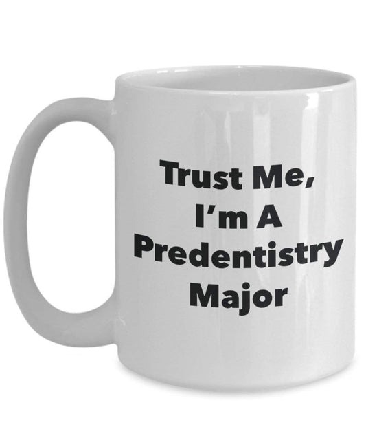 Trust Me, I'm A Predentistry Major Mug - Funny Coffee Cup - Cute Graduation Gag Gifts Ideas for Friends and Classmates