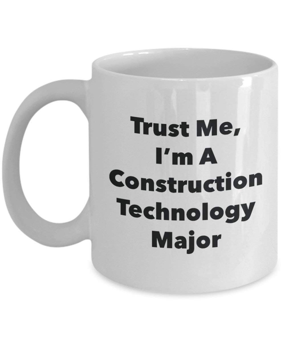 Trust Me, I'm A Construction Technology Major Mug - Funny Coffee Cup - Cute Graduation Gag Gifts Ideas for Friends and Classmates (11oz)