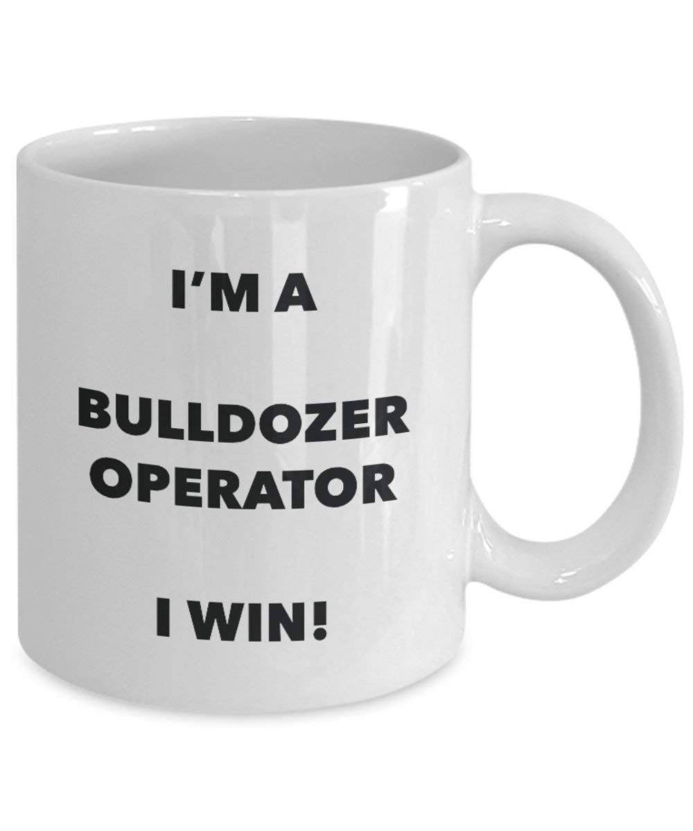 Bulldozer Operator Tasse – I 'm a Bulldozer Operator I Win. – Funny Kaffeetasse – Neuheit Geburtstag Weihnachten Gag Geschenke Idee