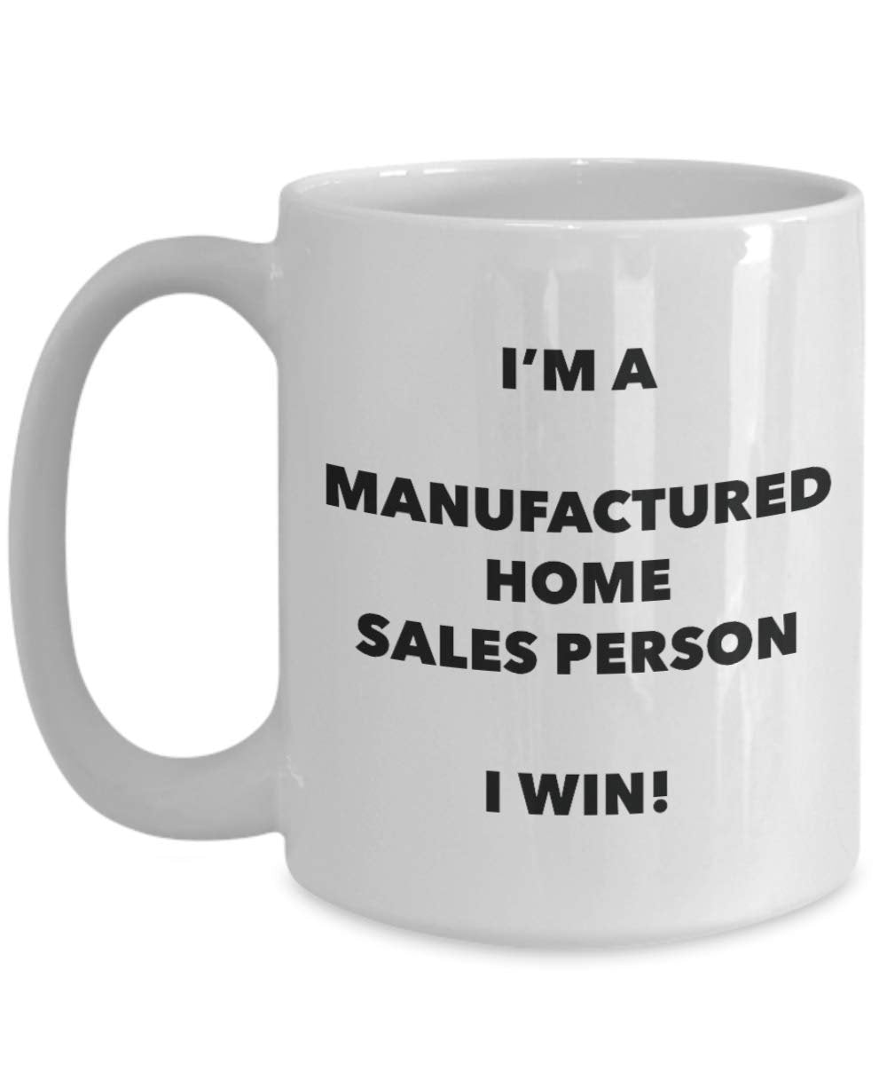 I'm a Manufactured Home Salesperson Mug I win - Funny Coffee Cup - Novelty Birthday Christmas Gag Gifts Idea