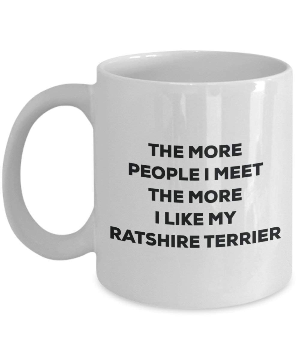 The more people I meet the more I like my Ratshire Terrier Mug - Funny Coffee Cup - Christmas Dog Lover Cute Gag Gifts Idea