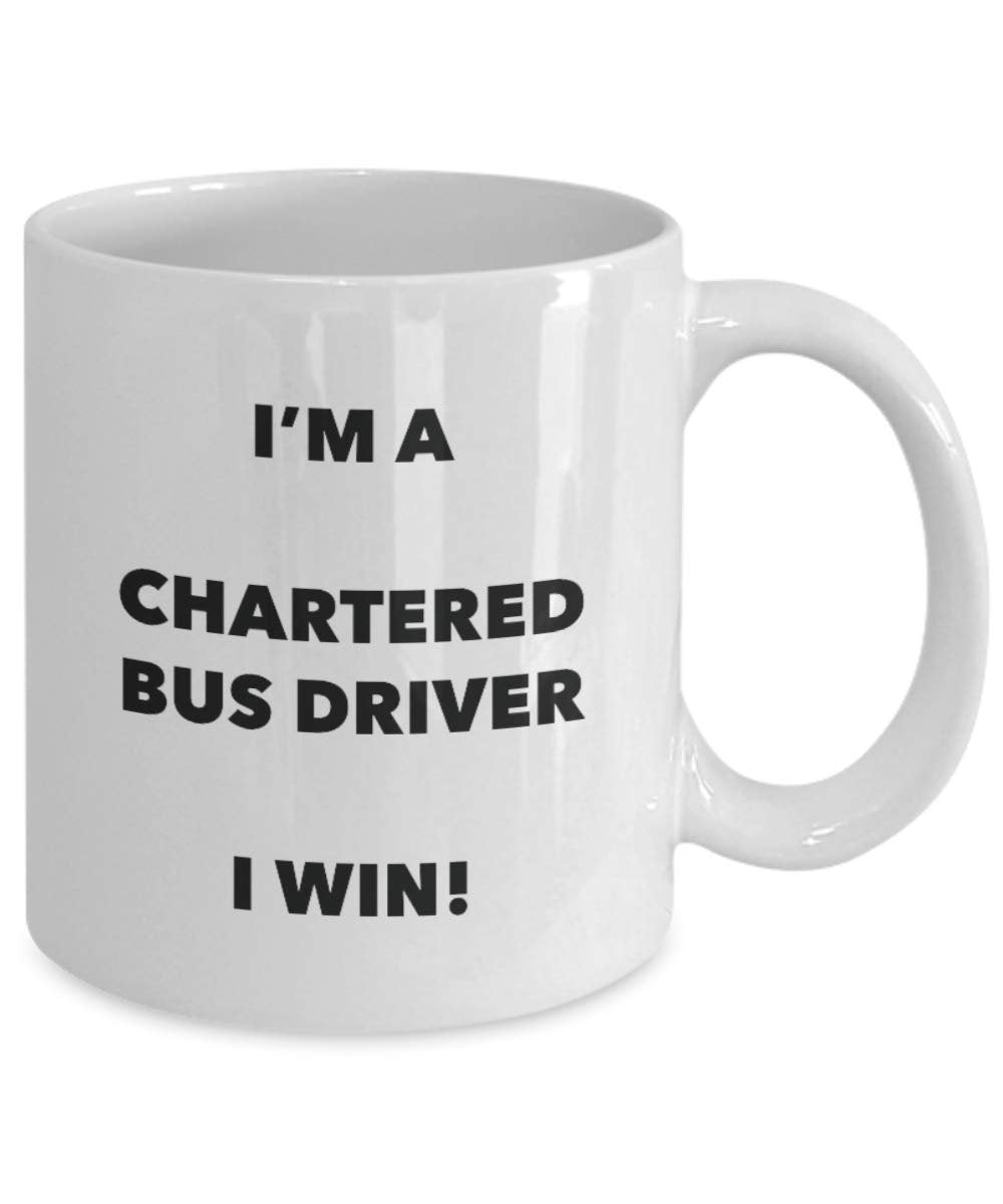 Chartered Bus Driver Mug - I'm a Chartered Bus Driver I win! - Funny Coffee Cup - Novelty Birthday Christmas Gag Gifts Idea