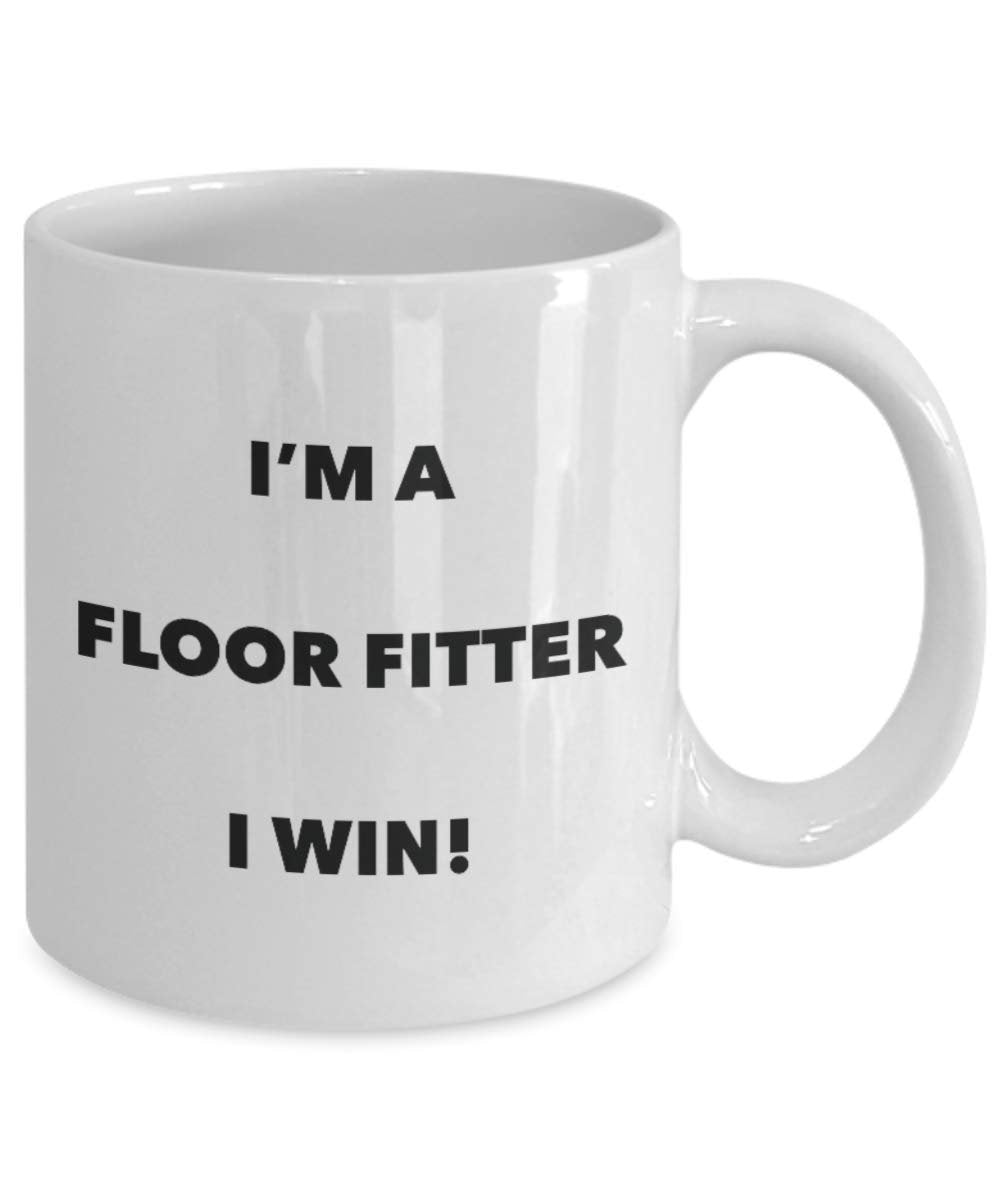 I'm a Floor Fitter Mug I win - Funny Coffee Cup - Novelty Birthday Christmas Gag Gifts Idea