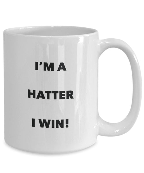 I'm a Hatter Mug I win - Funny Coffee Cup - Novelty Birthday Christmas Gag Gifts Idea