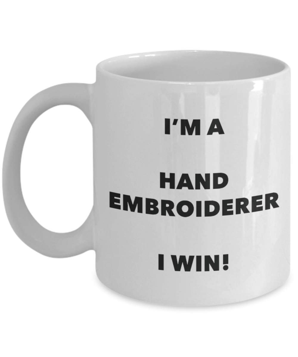 I'm a Hand Embroiderer Mug I win - Funny Coffee Cup - Novelty Birthday Christmas Gag Gifts Idea