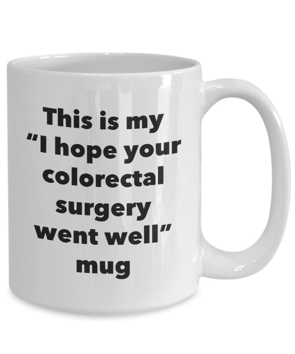 This is My "I Hope Your Colorectal Surgery Went Well" Mug - Funny Tea Hot Cocoa Coffee Cup - Novelty Birthday Christmas Anniversary Gag Gifts Idea
