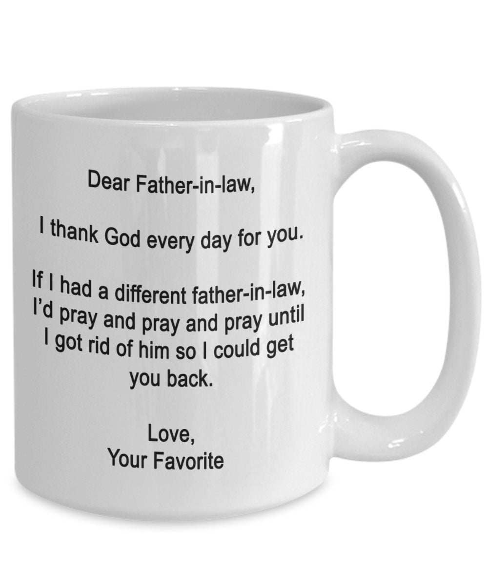 Dear Father-in-law Mug - I thank God every day for you - Coffee Cup - Funny Father's Day gifts for Dad-in-law