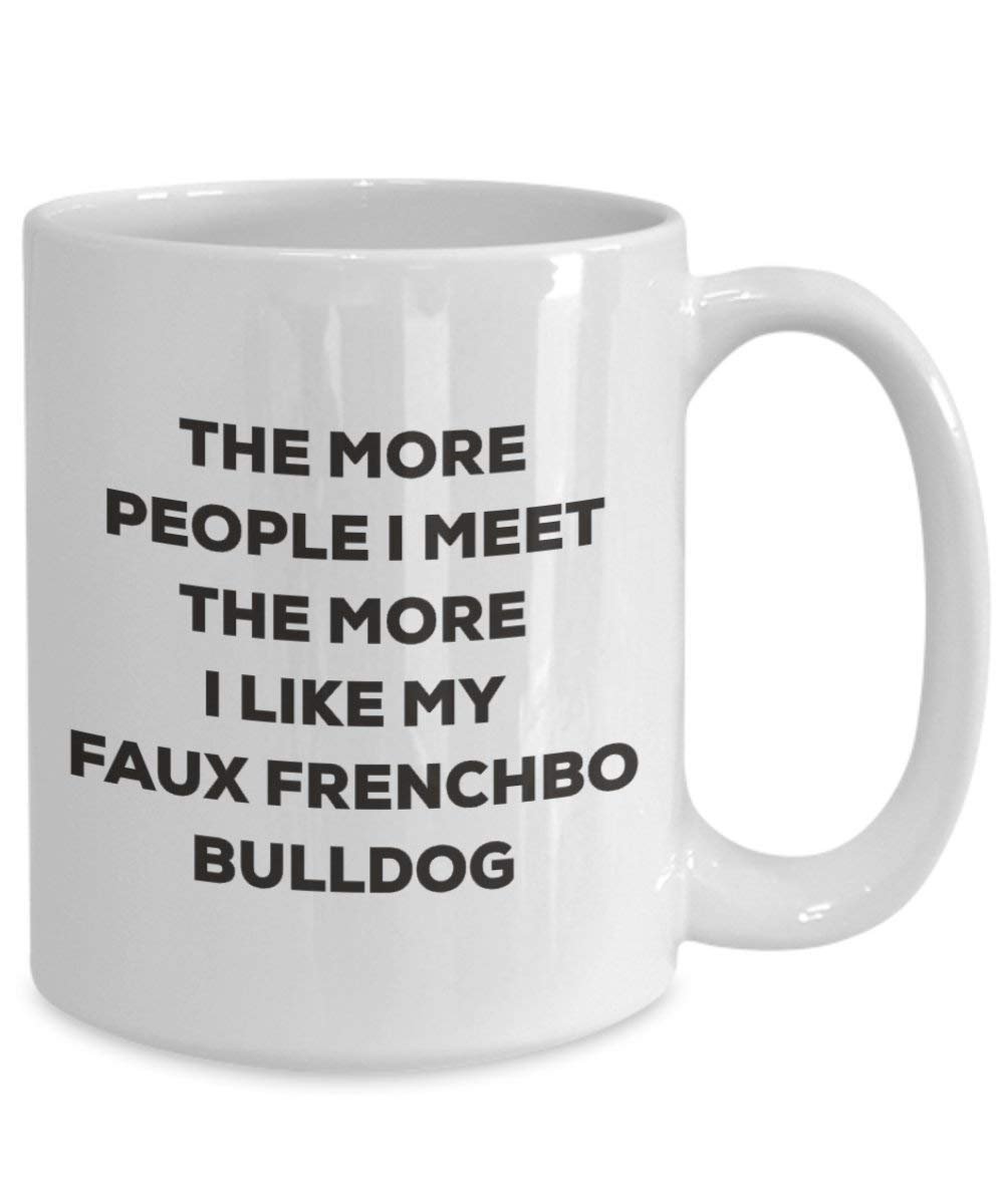 The more people I meet the more I like my Faux Frenchbo Bulldog Mug - Funny Coffee Cup - Christmas Dog Lover Cute Gag Gifts Idea