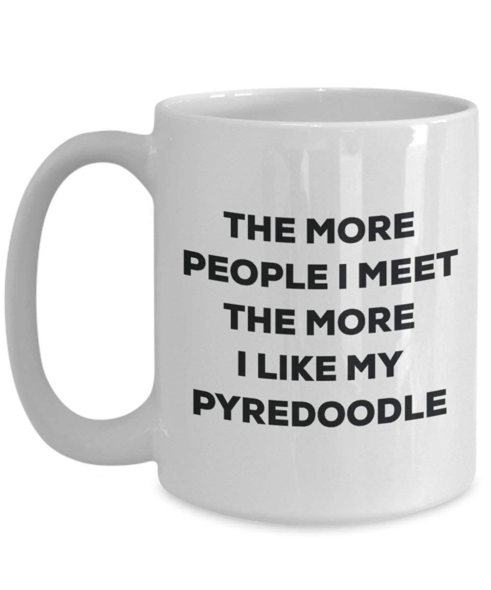The more people I meet the more I like my Pyredoodle Mug - Funny Coffee Cup - Christmas Dog Lover Cute Gag Gifts Idea