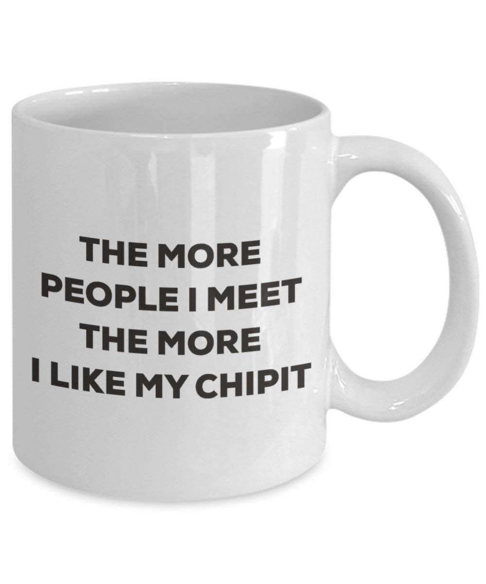 The more people I meet the more I like my Chipit Mug - Funny Coffee Cup - Christmas Dog Lover Cute Gag Gifts Idea