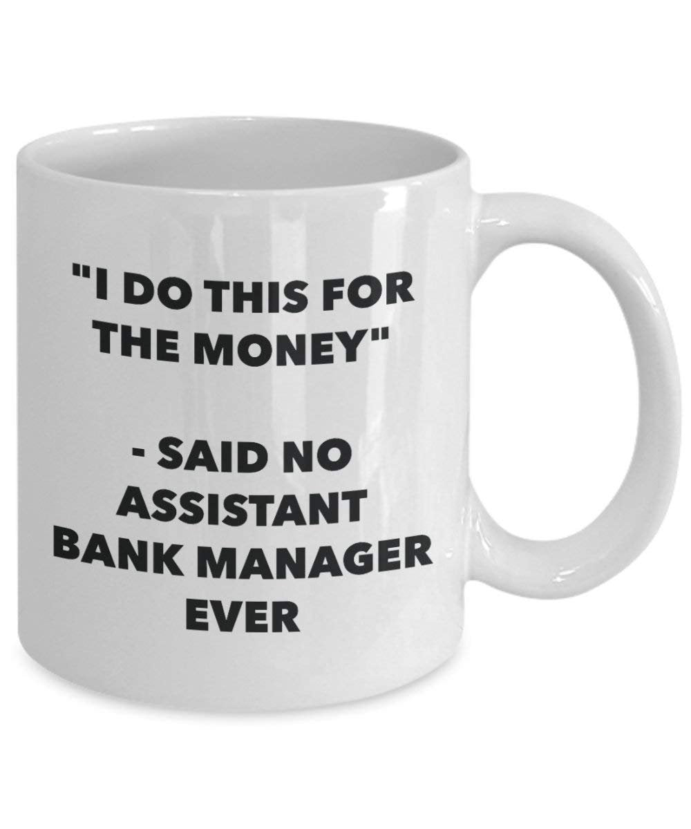 I Do CE pour la banque de l'argent – Said No Assistant Manager jamais Mug rigolo – Tasse à café – Fantaisie anniversaire Idée de Gag cadeaux de Noël 15oz blanc