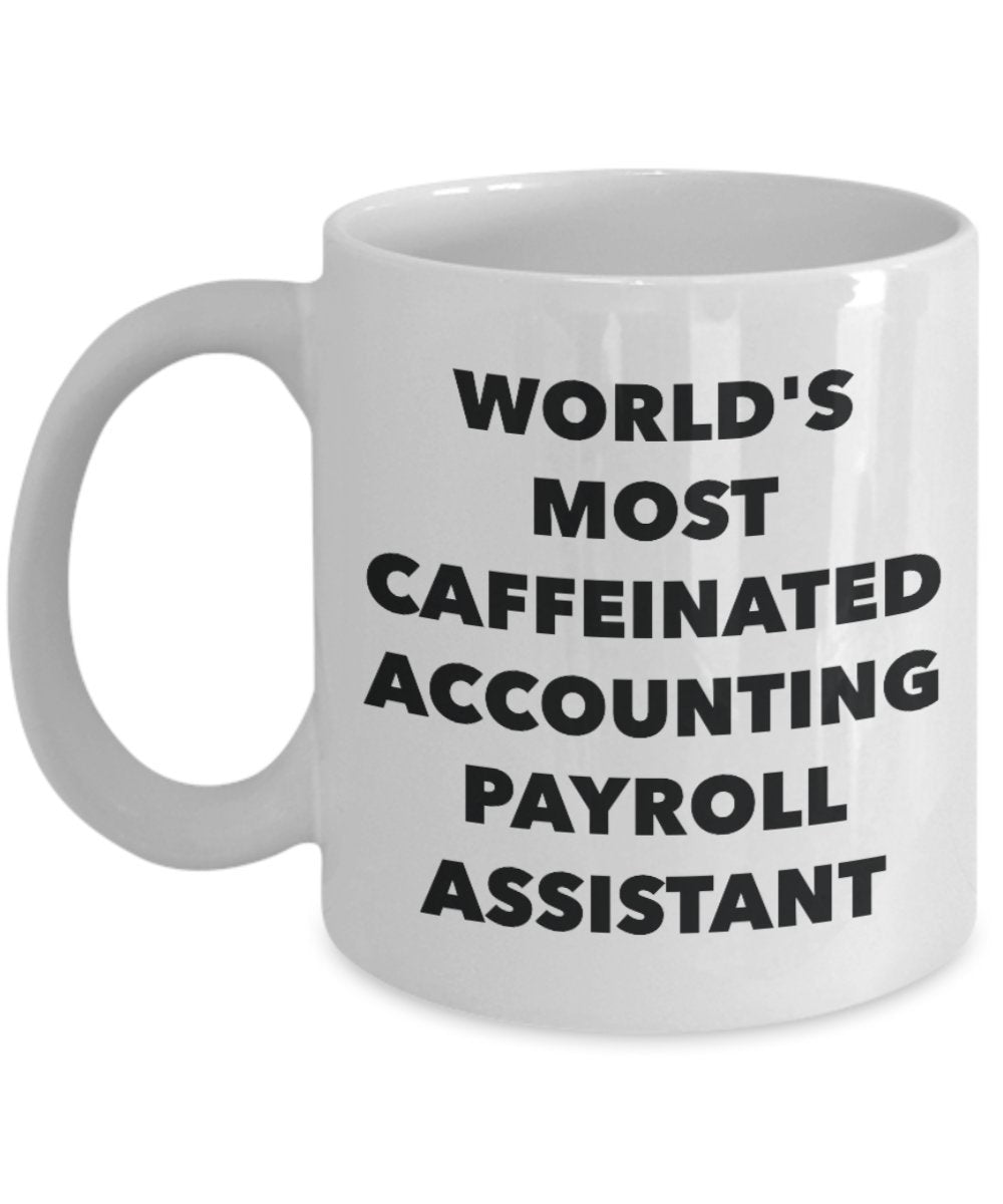 Accounting Payroll Assistant Mug - World's Most Caffeinated Accounting Payroll Assistant - Funny Tea Hot Cocoa Coffee Cup - Novelty Birthday Christmas