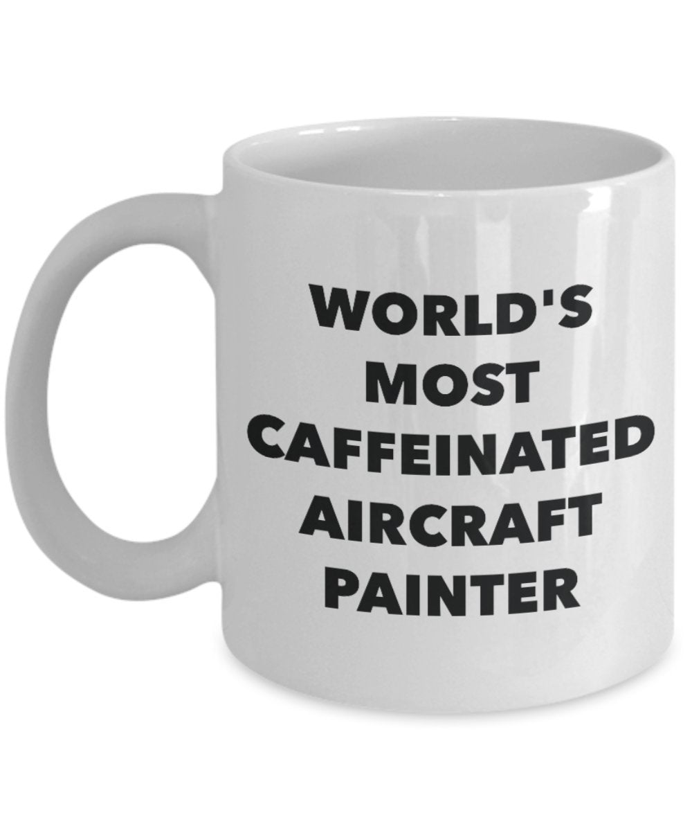 World's Most Caffeinated Aircraft Painter Mug - Funny Tea Hot Cocoa Coffee Cup - Novelty Birthday Christmas Anniversary Gag Gifts Idea