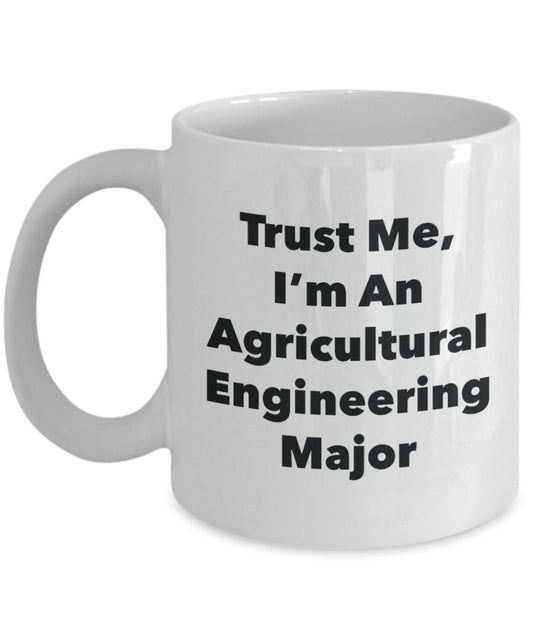 Trust Me, I'm An Agricultural Engineering Major Mug - Funny Tea Hot Cocoa Coffee Cup - Novelty Birthday Christmas Anniversary Gag Gifts Idea