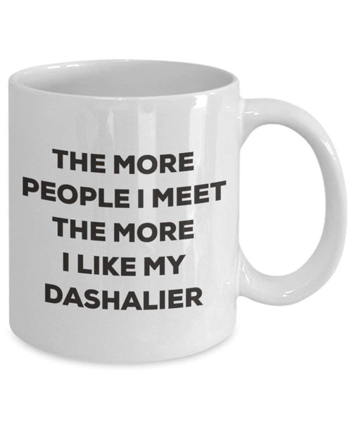 The more people I meet the more I like my Dashalier Mug - Funny Coffee Cup - Christmas Dog Lover Cute Gag Gifts Idea