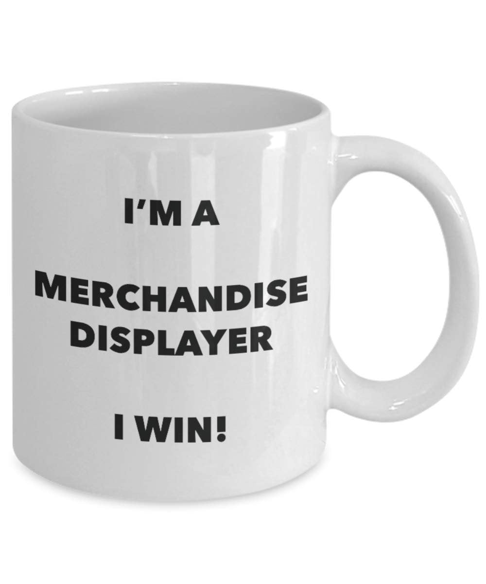 I'm a Merchandise Displayer Mug I win - Funny Coffee Cup - Novelty Birthday Christmas Gag Gifts Idea