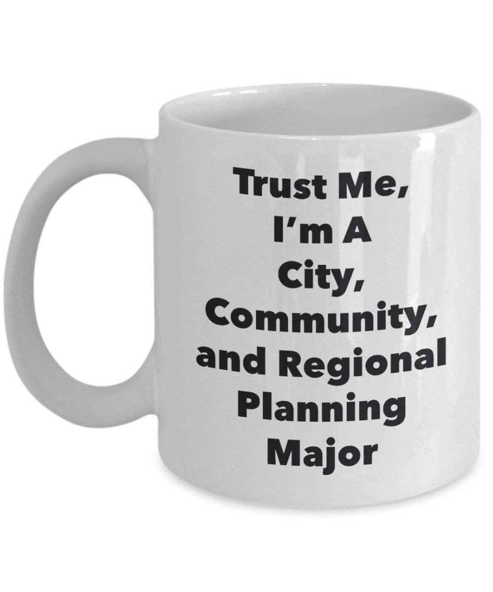 Trust Me, I'm A City, Community, and Regional Planning Major Mug - Funny Coffee Cup - Cute Graduation Gag Gifts Ideas for Friends and Classmates (11oz)