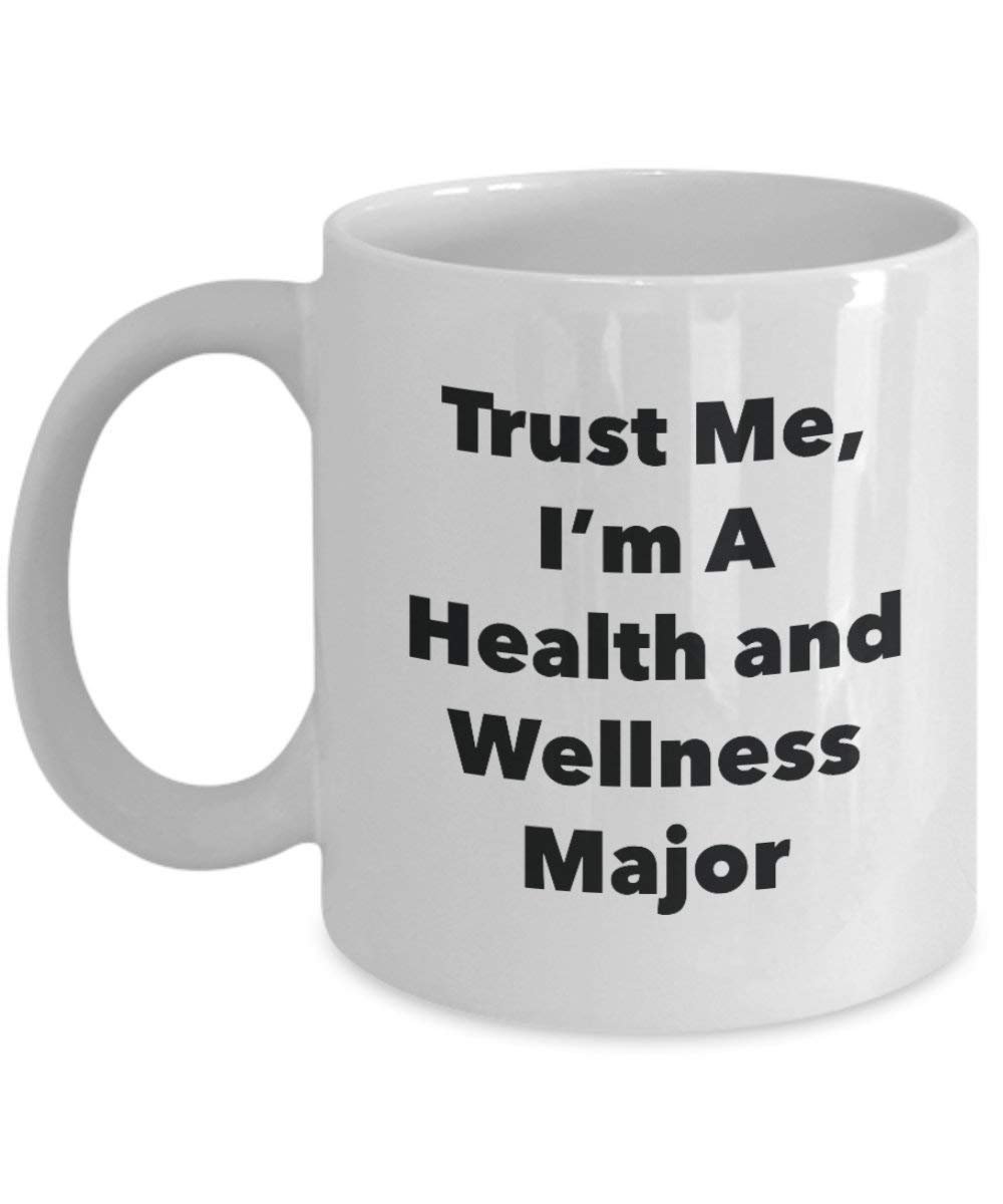 Trust Me, I'm A Health and Wellness Major Mug - Funny Coffee Cup - Cute Graduation Gag Gifts Ideas for Friends and Classmates (11oz)