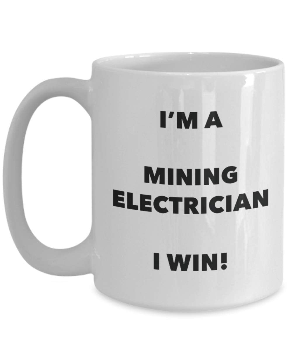 I'm a Mining Electrician Mug I win - Funny Coffee Cup - Novelty Birthday Christmas Gag Gifts Idea