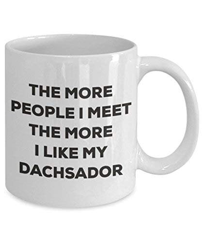 The More People I Meet The More I Like My Dachsador Mug - Funny Coffee Cup - Christmas Dog Lover Cute Gag Gifts Idea