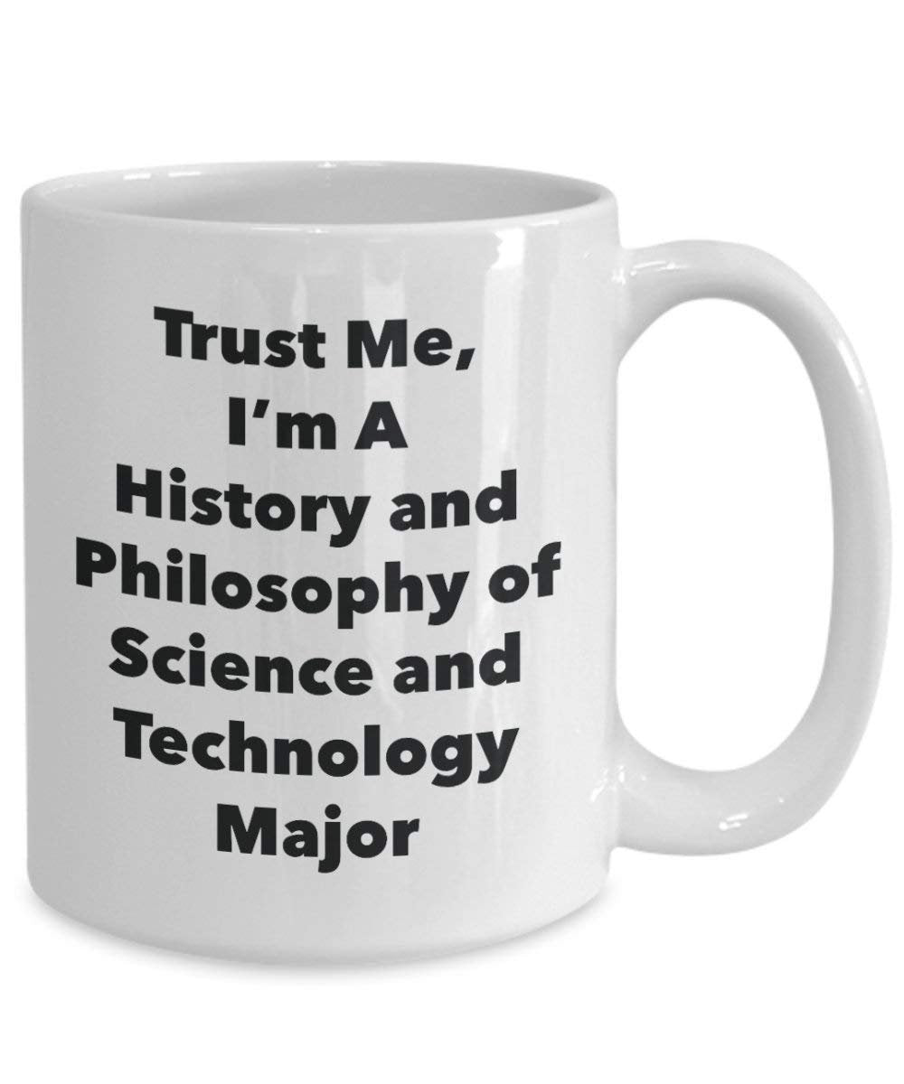 Trust Me, I'm A History and Philosophy of Science and Technology Major Mug - Funny Coffee Cup - Cute Graduation Gag Gifts Ideas for Friends and Classmates (15oz)