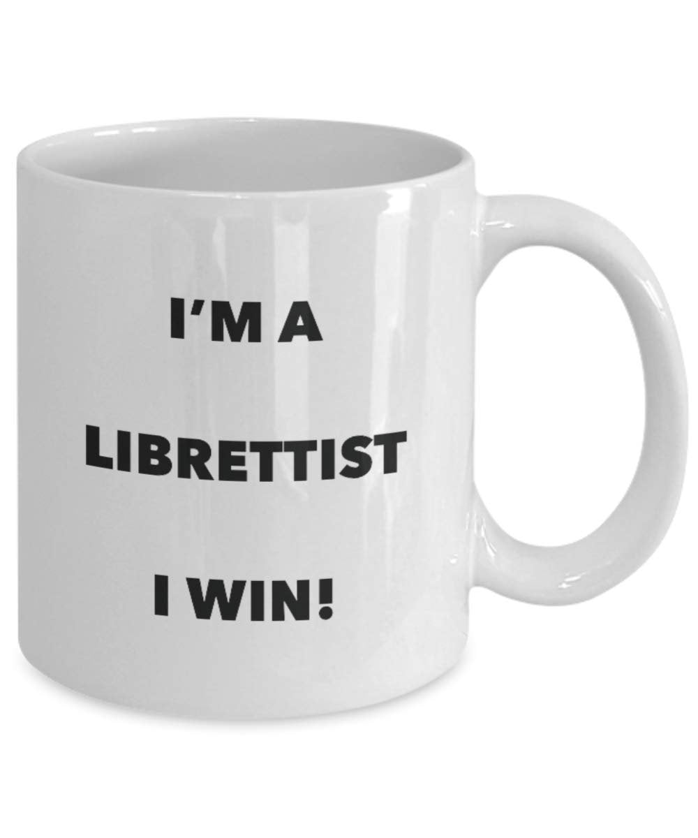 I'm a Librettist Mug I win - Funny Coffee Cup - Novelty Birthday Christmas Gag Gifts Idea
