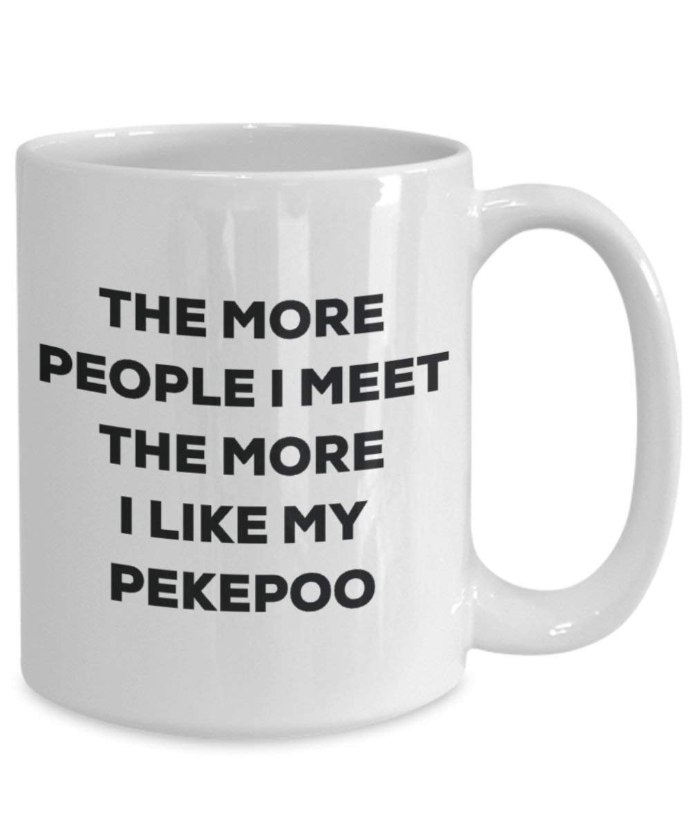 The more people I meet the more I like my Pekepoo Mug - Funny Coffee Cup - Christmas Dog Lover Cute Gag Gifts Idea