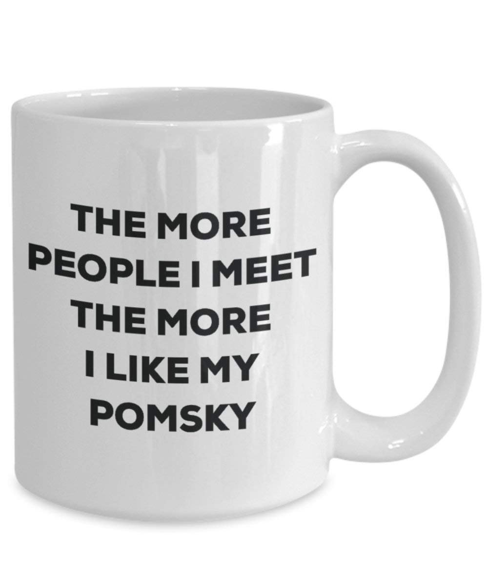 The more people I meet the more I like my Pomsky Mug - Funny Coffee Cup - Christmas Dog Lover Cute Gag Gifts Idea