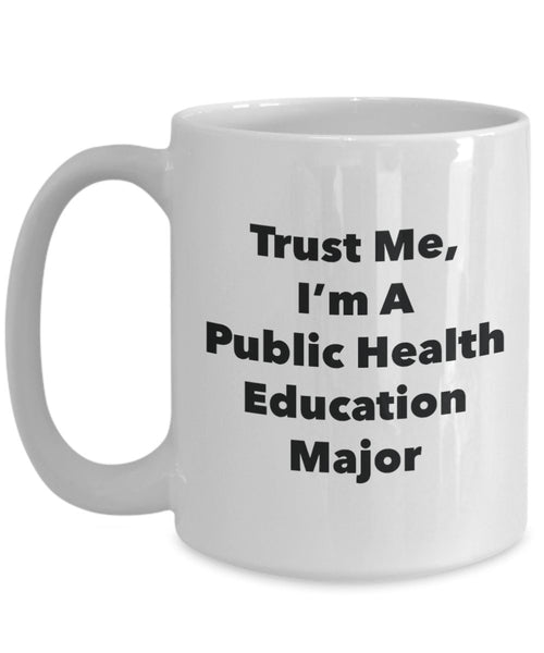 Trust Me, I'm A Public Health Education Major Mug - Funny Tea Hot Cocoa Coffee Cup - Novelty Birthday Christmas Anniversary Gag Gifts Idea