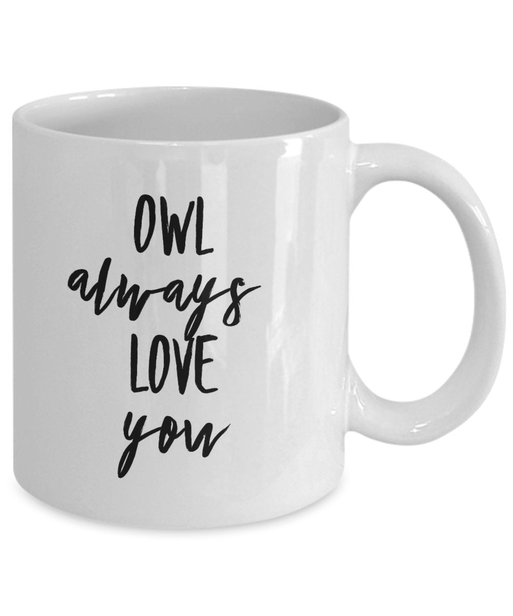 Owl always love you mug - funny mug for owl lovers - coffee cup gift idea birthday present