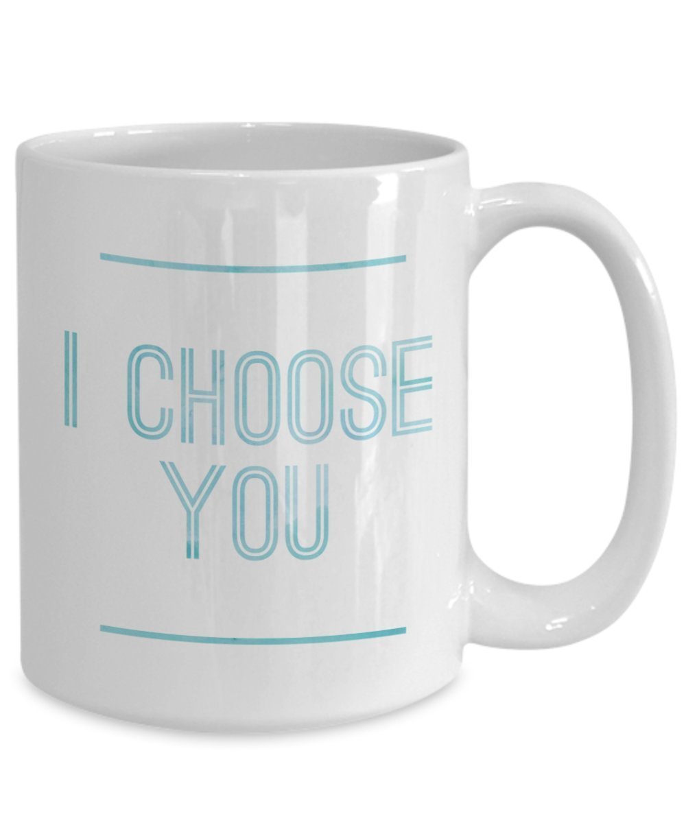 I choose You Funny Coffee mug gift idea for men, Women, husband, wife, boyfriend and girlfriend