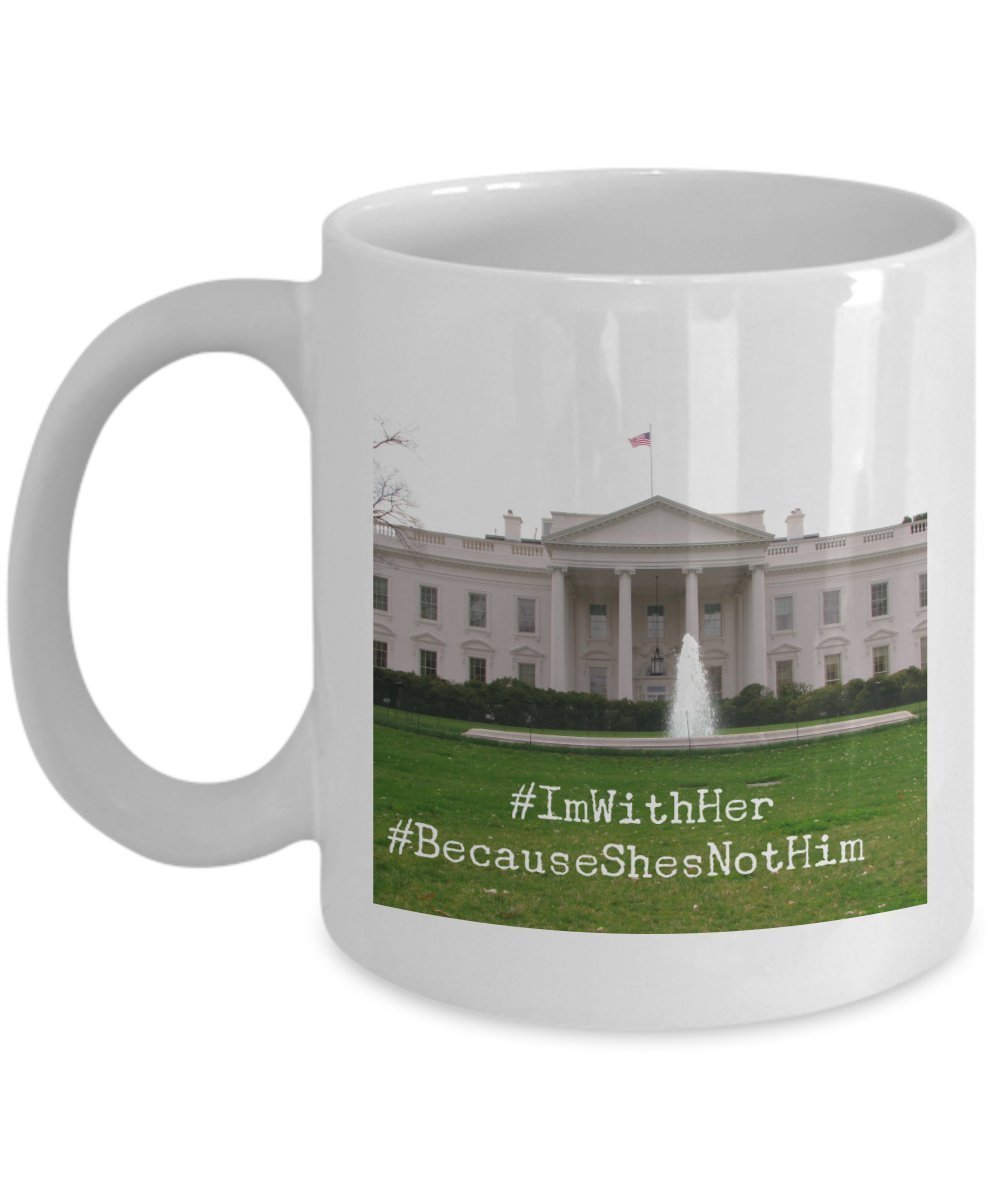 Funny Hillary Clinton Support Mug - Funny Coffee Mug- I'm With her Because She's Not Him