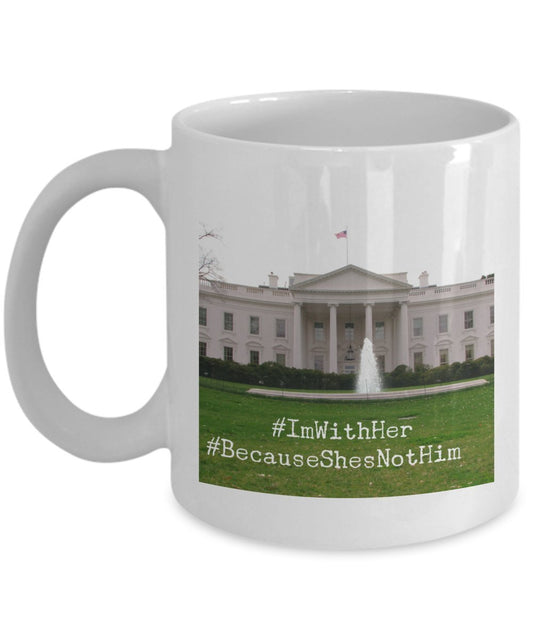 Funny Hillary Clinton Support Mug - Funny Coffee Mug- I'm With her Because She's Not Him