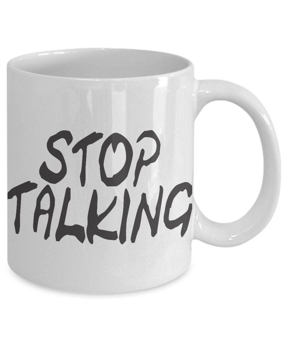 Stop Talking Coffee Mugs- Funny 11 Oz Ceramic Mugs- Unique Gifts Mug - Dishwasher and Microwave Safe