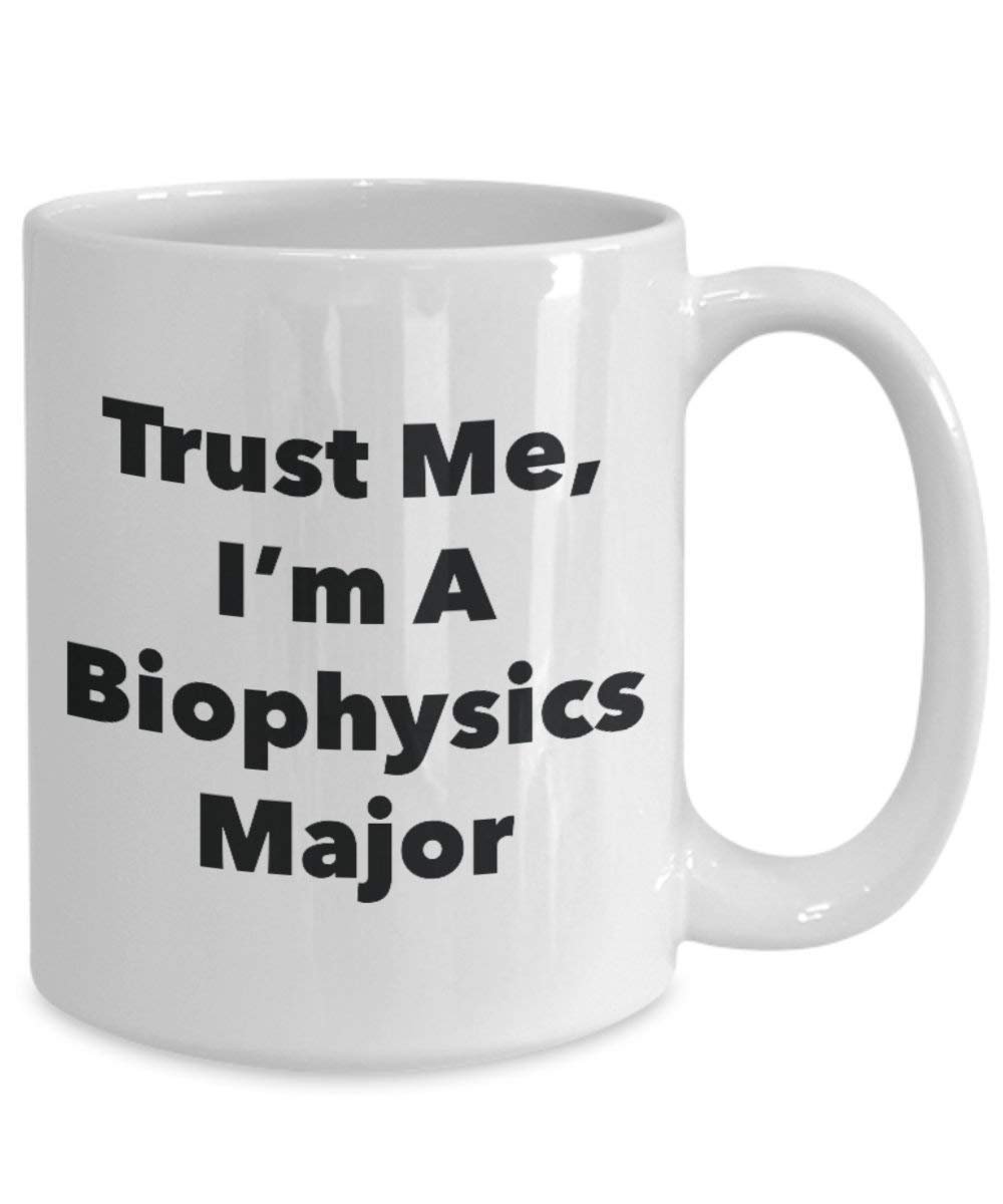 Trust Me, I'm A Biophysics Major Mug - Funny Coffee Cup - Cute Graduation Gag Gifts Ideas for Friends and Classmates (15oz)