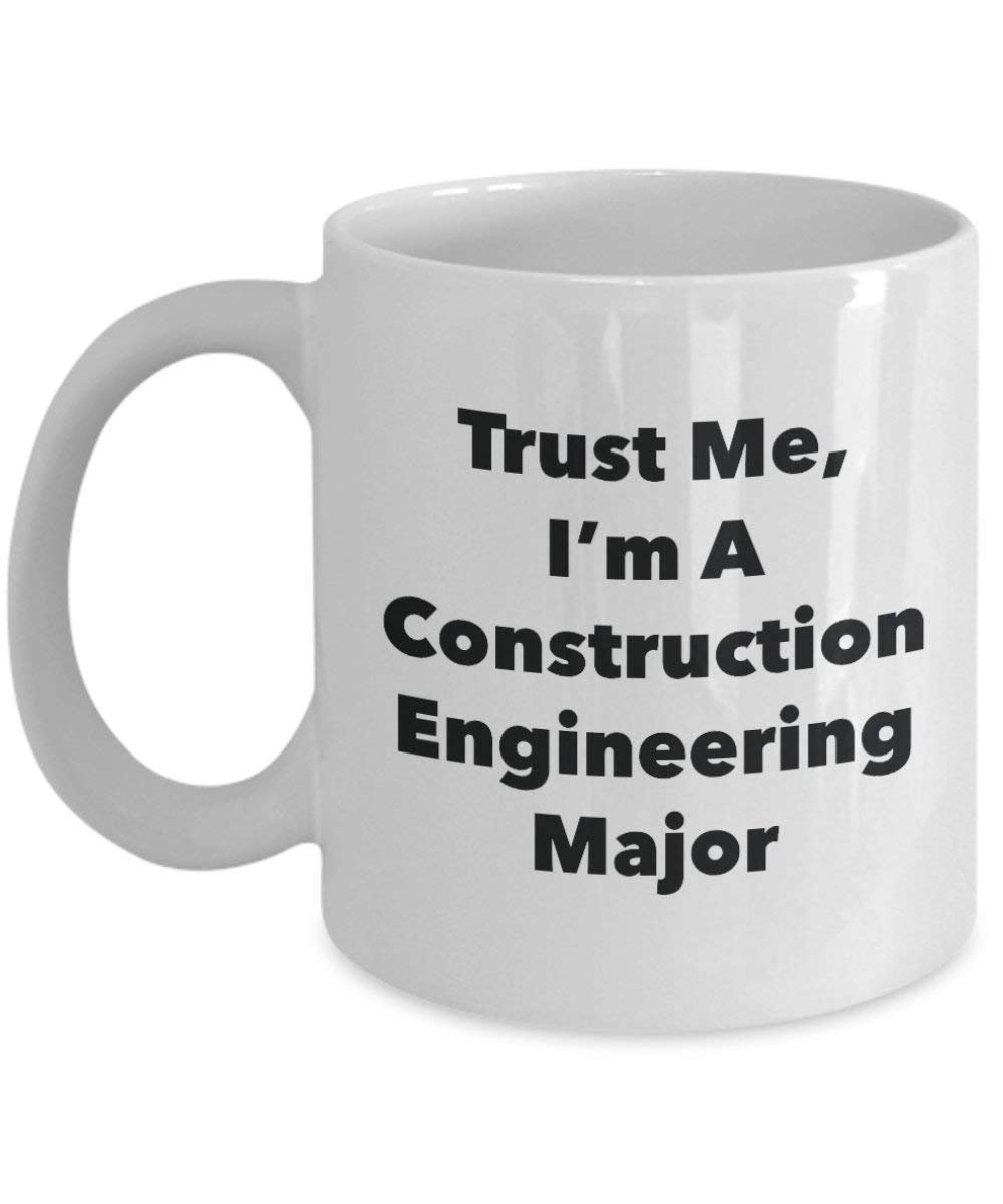 Trust Me, I'm A Construction Engineering Major Mug - Funny Coffee Cup - Cute Graduation Gag Gifts Ideas for Friends and Classmates (15oz)