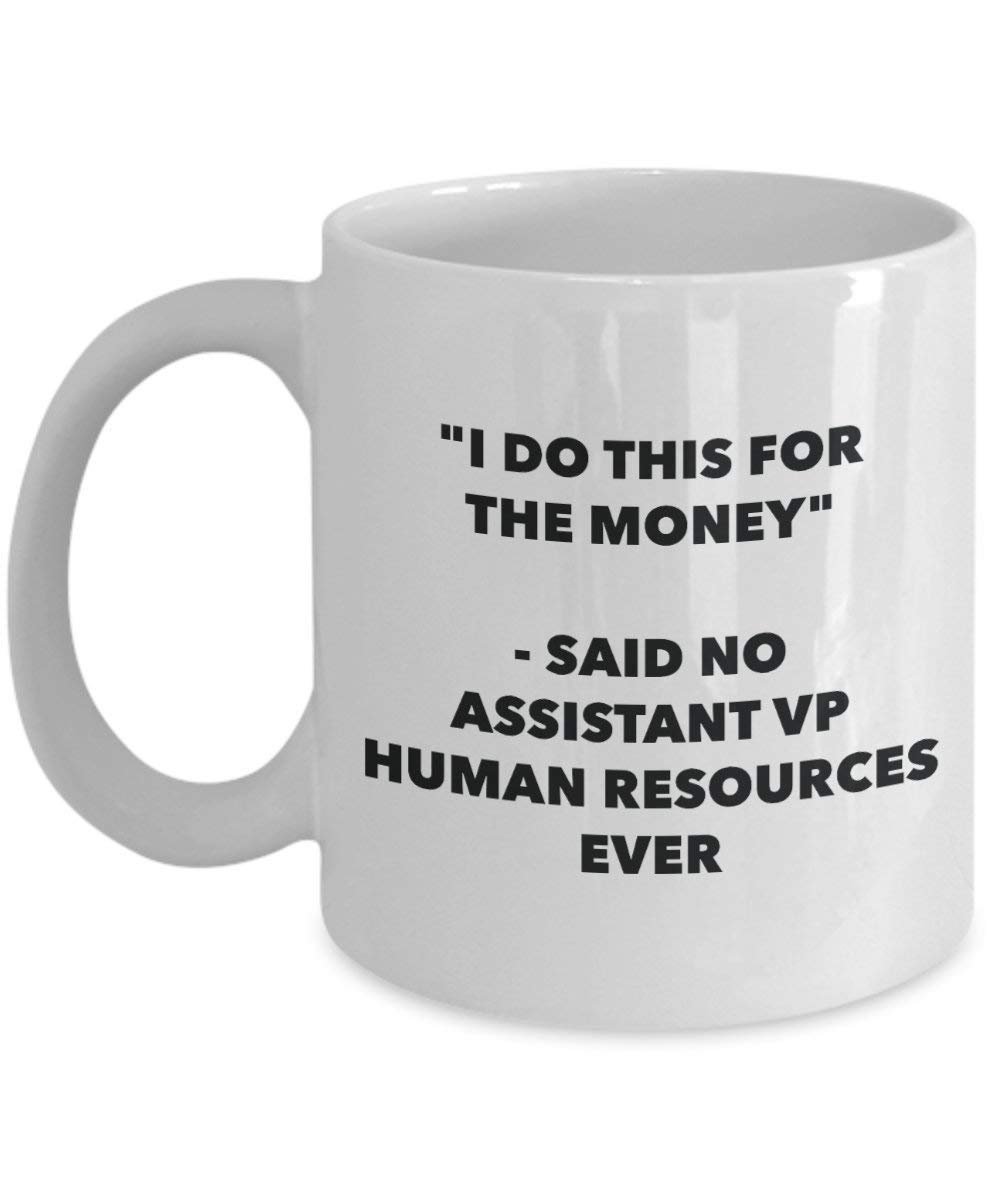 I Do This für das Geld – Said No Assistant VP Echthaar Ressourcen Ever Mug – Lustige Kaffeetasse – Neuheit Geburtstag Weihnachten Gag Geschenke Idee