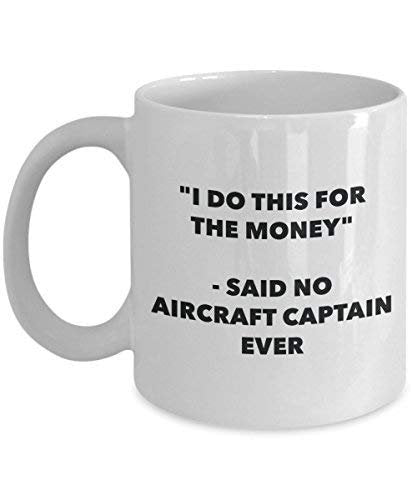 I Do This for The Money - Said No Aircraft Captain Ever Mug - Funny Coffee Cup - Novelty Birthday Christmas Gag Gifts Idea