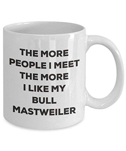 The More People I Meet The More I Like My Bull Mastweiler Mug - Funny Coffee Cup - Christmas Dog Lover Cute Gag Gifts Idea