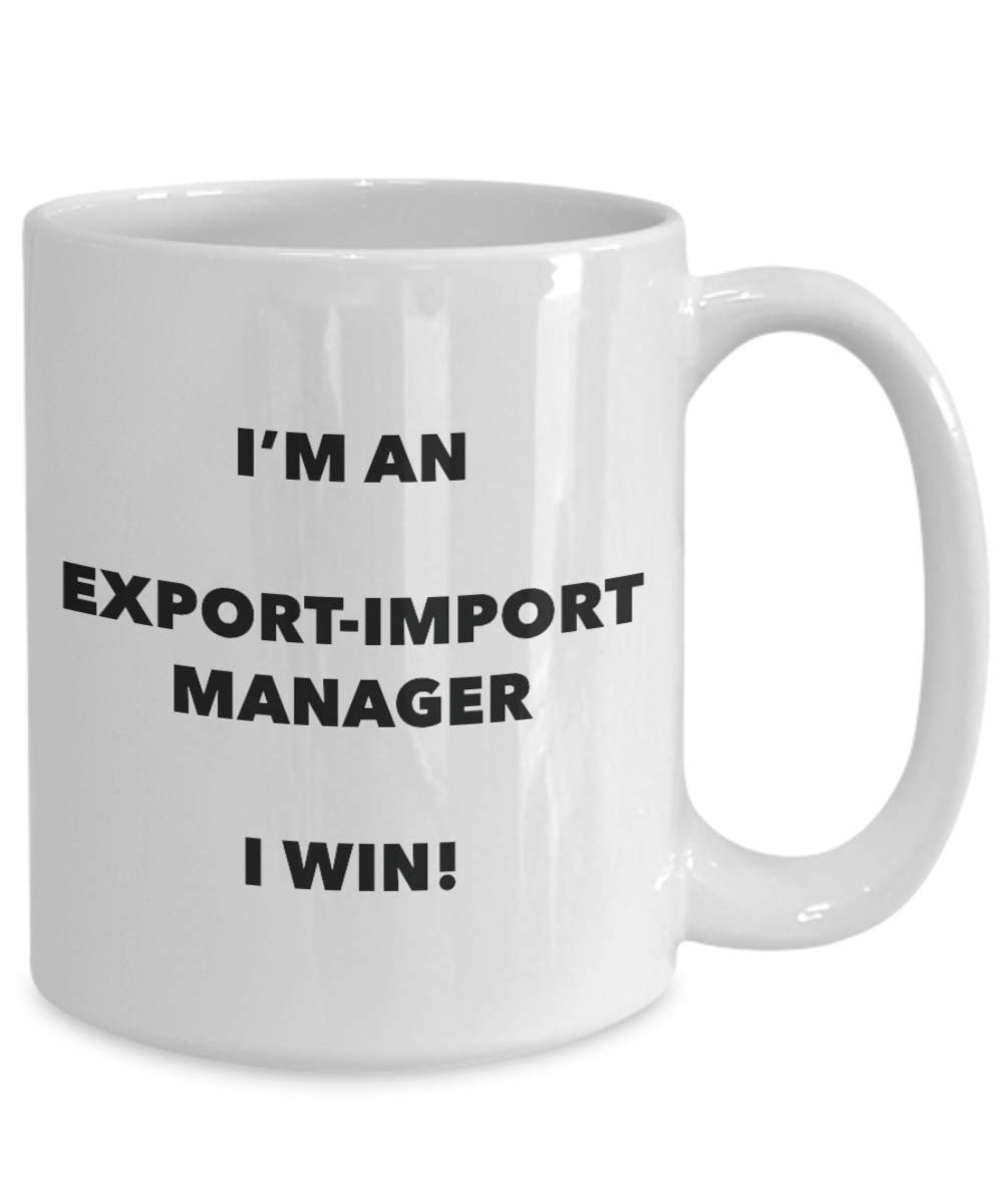 I' m An export-import manager mug i Win – Funny Coffee Cup – novelty Birthday Christmas GAG regalo idea