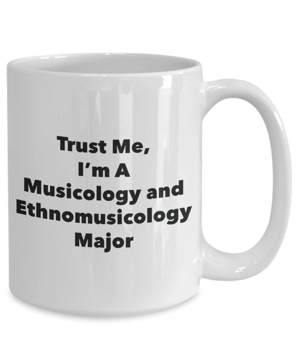 Trust Me, I'm A Musicology and Ethnomusicology Major Mug - Funny Tea Hot Cocoa Coffee Cup - Novelty Birthday Christmas Anniversary Gag Gifts Idea
