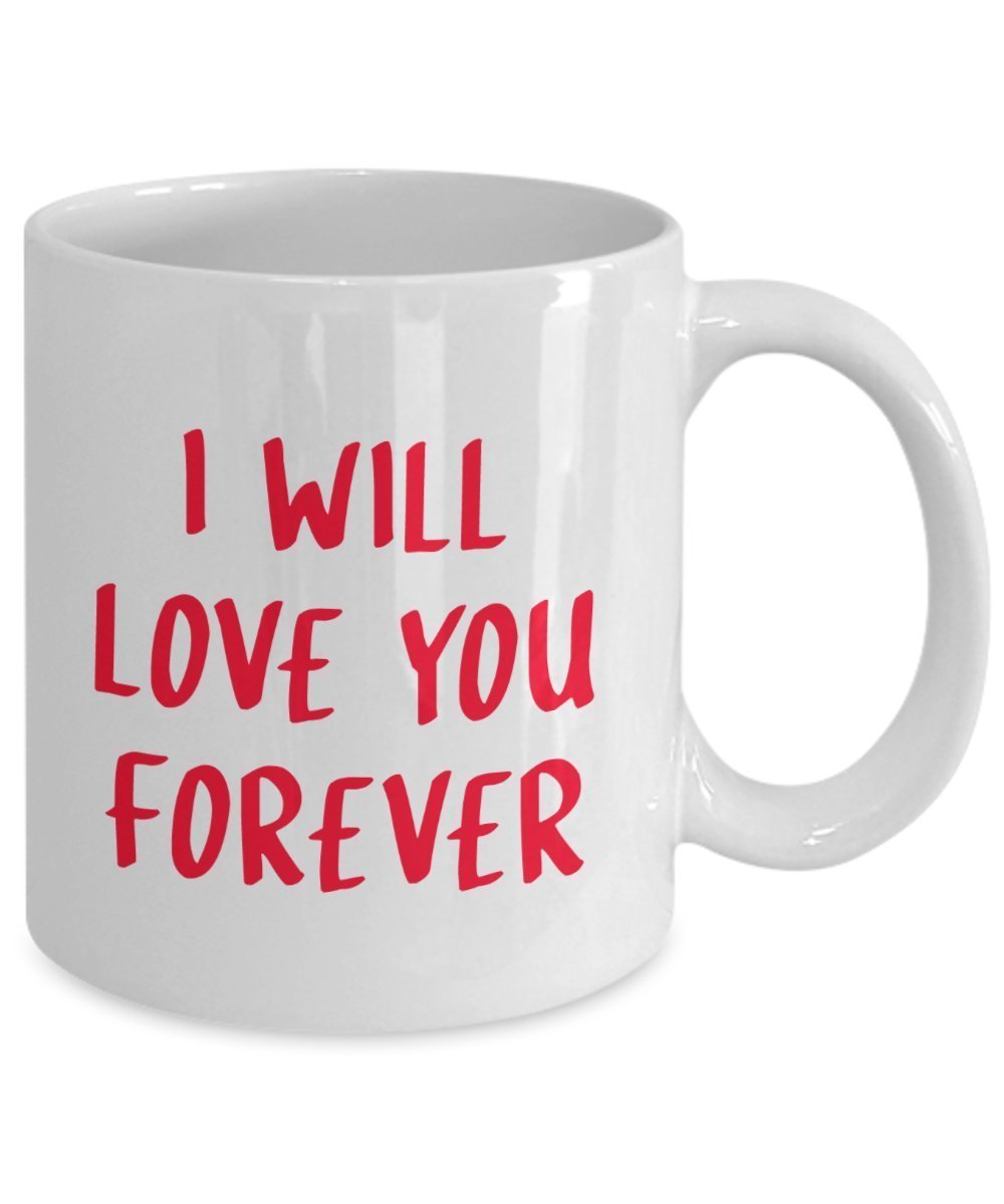 I'll Love You Forever Mug - Funny Tea Hot Cocoa Coffee Cup - Novelty Birthday Christmas Anniversary Gag Gifts Idea