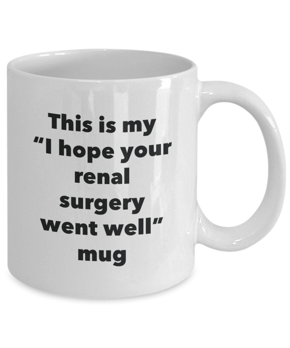 This is My "I Hope Your Renal Surgery Went Well" Mug - Funny Tea Hot Cocoa Coffee Cup - Novelty Birthday Christmas Anniversary Gag Gifts Idea