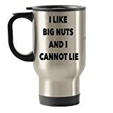 I Like Big Nuts And I Cannot Lie Mug - Funny Travel Insulated Tumblers Mug - Gag Gift - Use For Tea Hot Chocolate Cocoa Wine