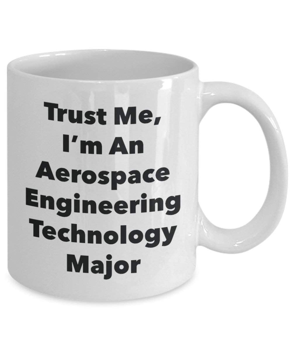 Trust Me, I 'm ein Aerospace Engineering Technologie Major Becher – Lustige Kaffee Tasse – Cute Gag Geschenke Ideen für Freunde und Klassenkameraden