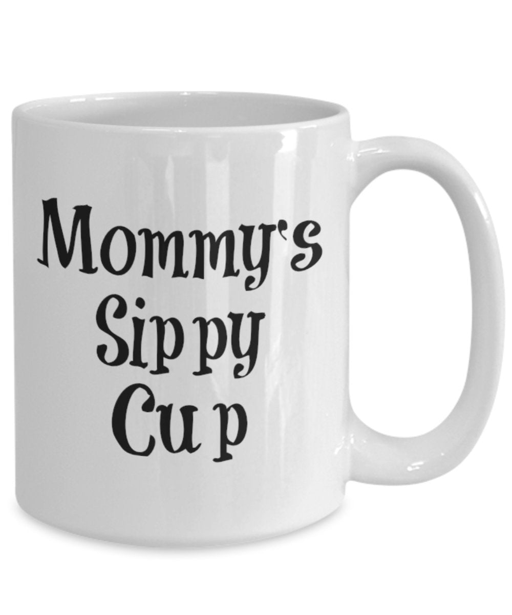 Mommy's Sippy Cup Mug - Coffee Cup - Tea Wine Hot Chocolate - Funny Gift